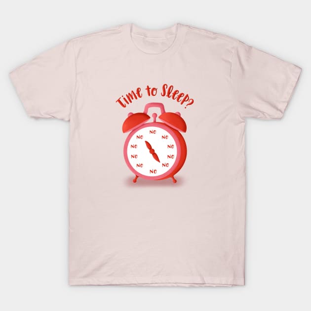 Time To Sleep? No! T-Shirt by La Bemol